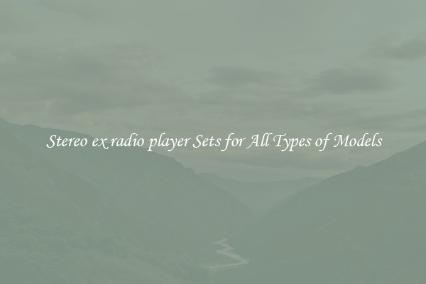 Stereo ex radio player Sets for All Types of Models