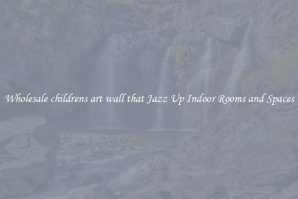 Wholesale childrens art wall that Jazz Up Indoor Rooms and Spaces