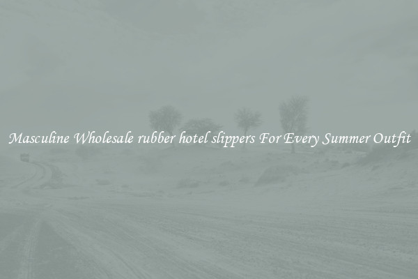 Masculine Wholesale rubber hotel slippers For Every Summer Outfit