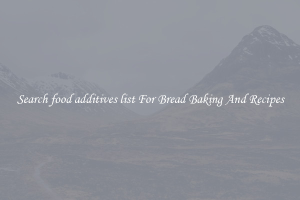 Search food additives list For Bread Baking And Recipes
