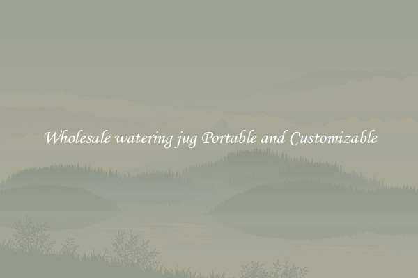Wholesale watering jug Portable and Customizable