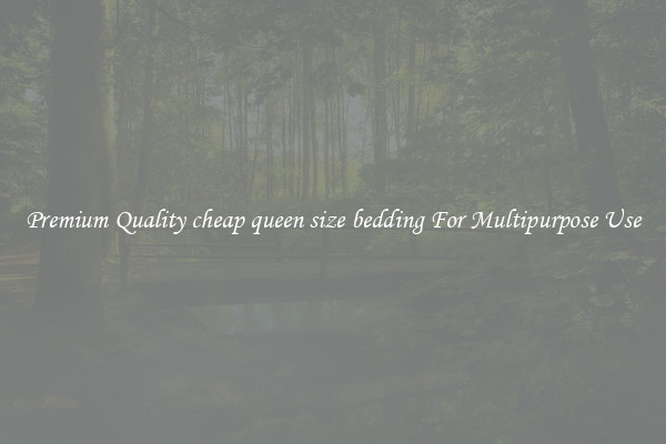 Premium Quality cheap queen size bedding For Multipurpose Use