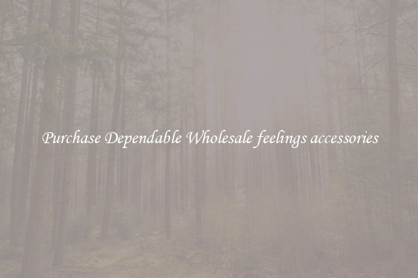 Purchase Dependable Wholesale feelings accessories