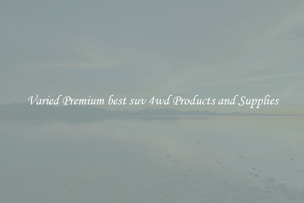Varied Premium best suv 4wd Products and Supplies