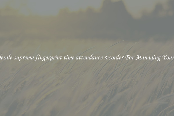 Wholesale suprema fingerprint time attendance recorder For Managing Your Time