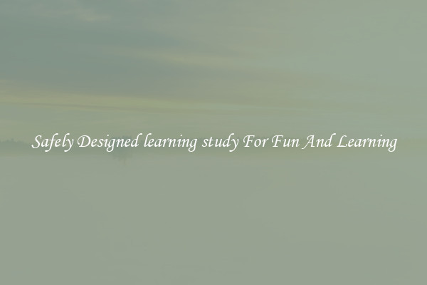 Safely Designed learning study For Fun And Learning