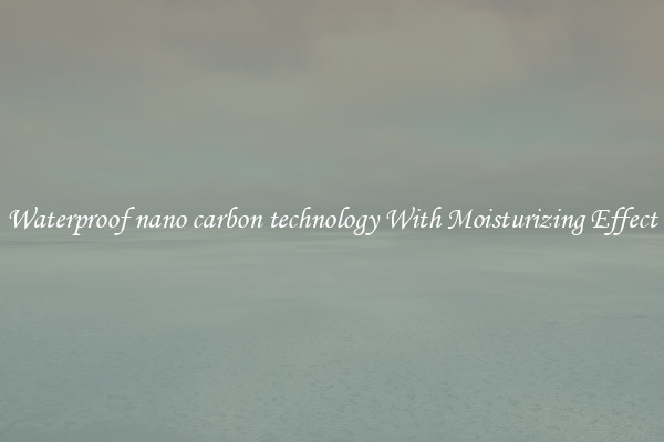 Waterproof nano carbon technology With Moisturizing Effect