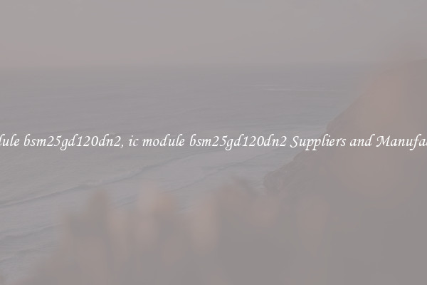ic module bsm25gd120dn2, ic module bsm25gd120dn2 Suppliers and Manufacturers