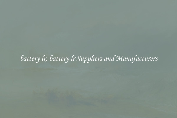 battery lr, battery lr Suppliers and Manufacturers