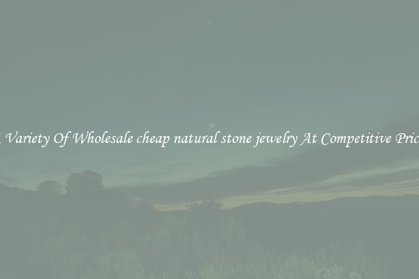 A Variety Of Wholesale cheap natural stone jewelry At Competitive Prices