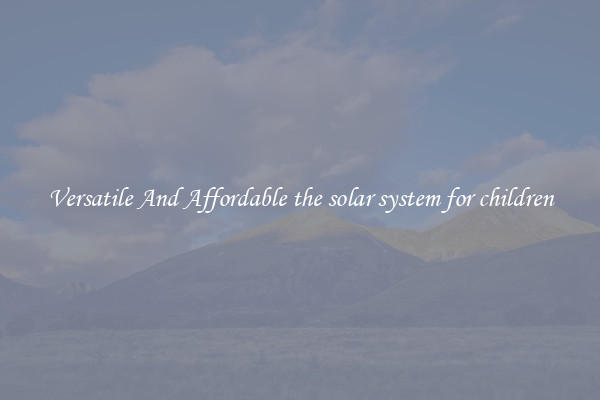 Versatile And Affordable the solar system for children