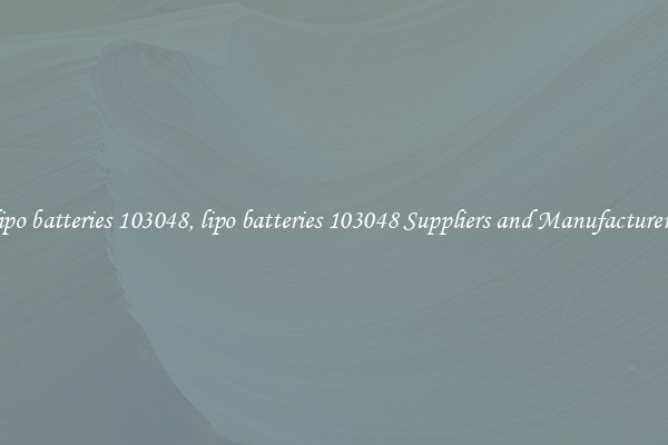 lipo batteries 103048, lipo batteries 103048 Suppliers and Manufacturers