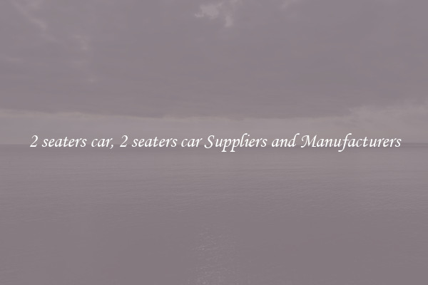 2 seaters car, 2 seaters car Suppliers and Manufacturers