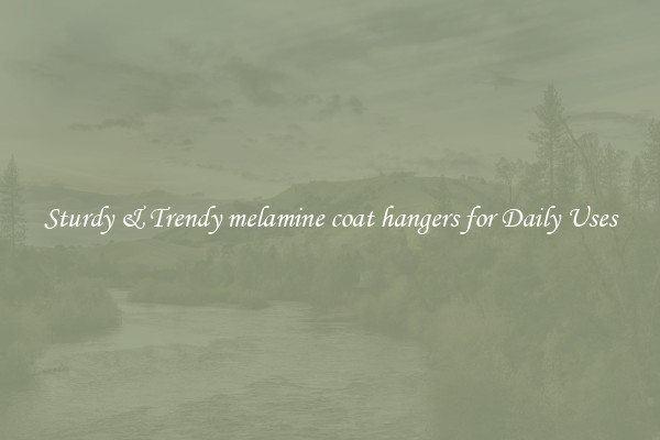 Sturdy & Trendy melamine coat hangers for Daily Uses