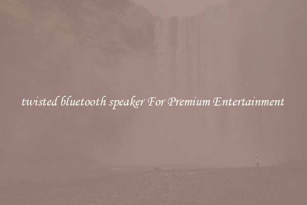 twisted bluetooth speaker For Premium Entertainment 