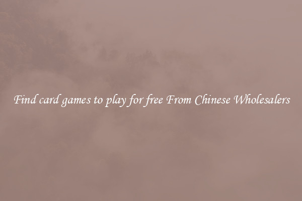 Find card games to play for free From Chinese Wholesalers