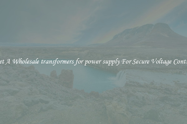 Get A Wholesale transformers for power supply For Secure Voltage Control