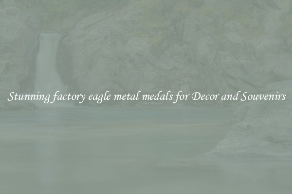 Stunning factory eagle metal medals for Decor and Souvenirs