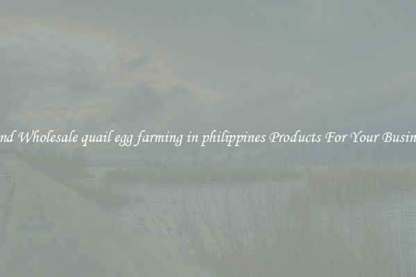 Find Wholesale quail egg farming in philippines Products For Your Business