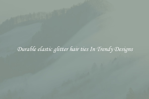 Durable elastic glitter hair ties In Trendy Designs