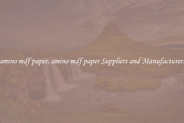 amino mdf paper, amino mdf paper Suppliers and Manufacturers