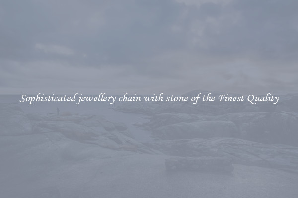 Sophisticated jewellery chain with stone of the Finest Quality
