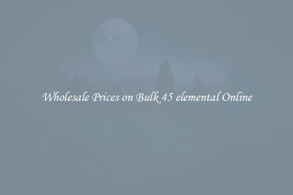 Wholesale Prices on Bulk 45 elemental Online