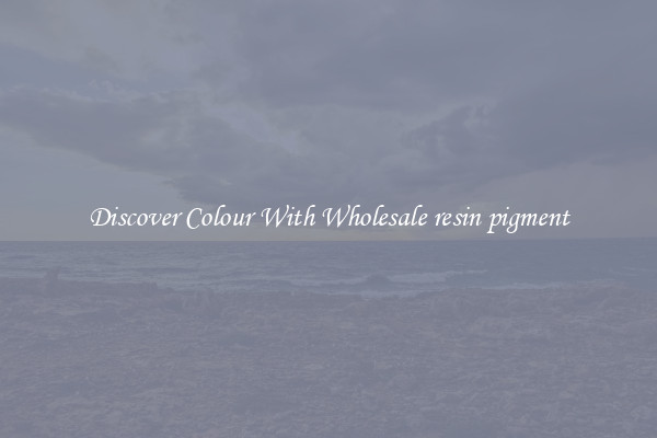 Discover Colour With Wholesale resin pigment