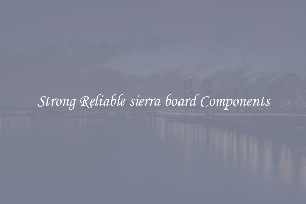 Strong Reliable sierra board Components