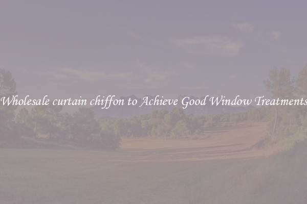 Wholesale curtain chiffon to Achieve Good Window Treatments