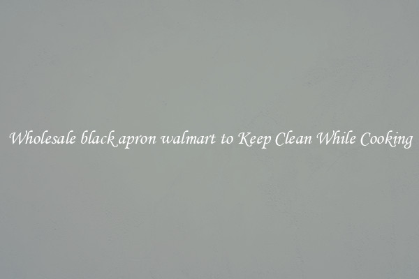 Wholesale black apron walmart to Keep Clean While Cooking