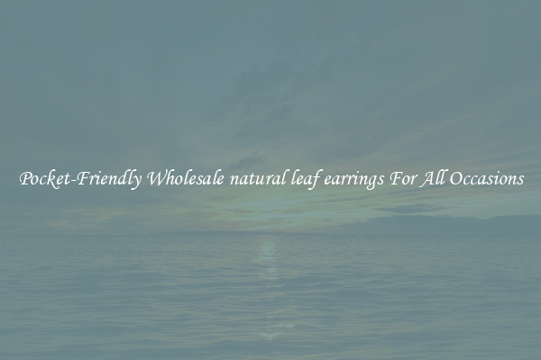 Pocket-Friendly Wholesale natural leaf earrings For All Occasions