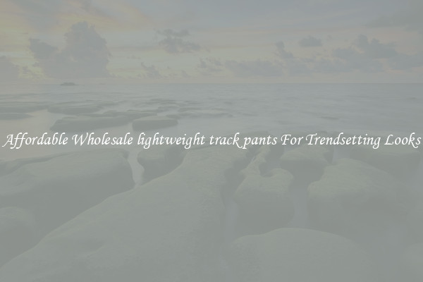 Affordable Wholesale lightweight track pants For Trendsetting Looks