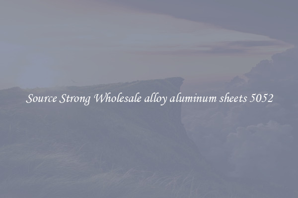 Source Strong Wholesale alloy aluminum sheets 5052