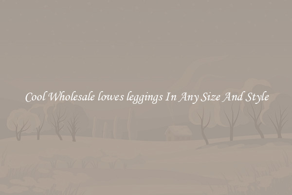 Cool Wholesale lowes leggings In Any Size And Style