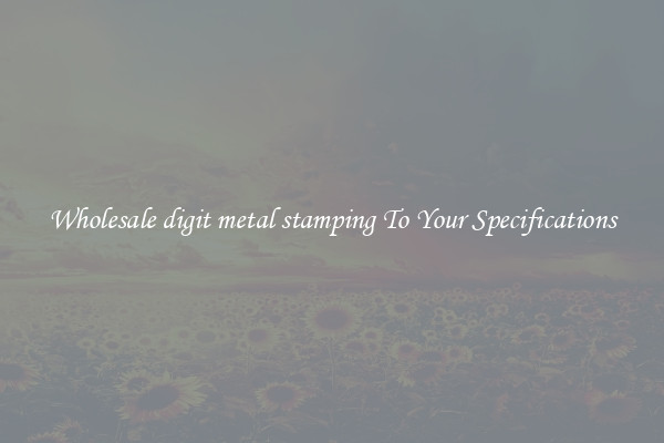 Wholesale digit metal stamping To Your Specifications