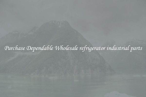 Purchase Dependable Wholesale refrigerator industrial parts