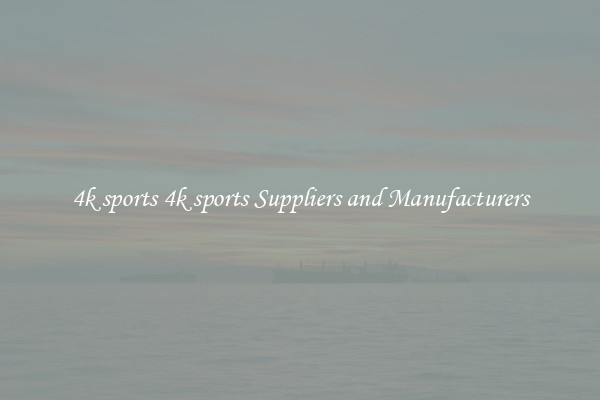 4k sports 4k sports Suppliers and Manufacturers