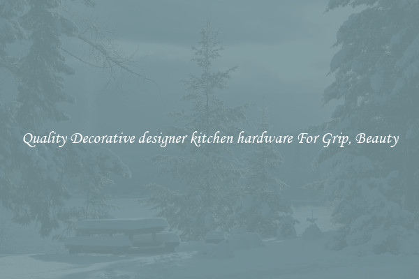 Quality Decorative designer kitchen hardware For Grip, Beauty