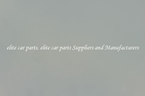 elite car parts, elite car parts Suppliers and Manufacturers