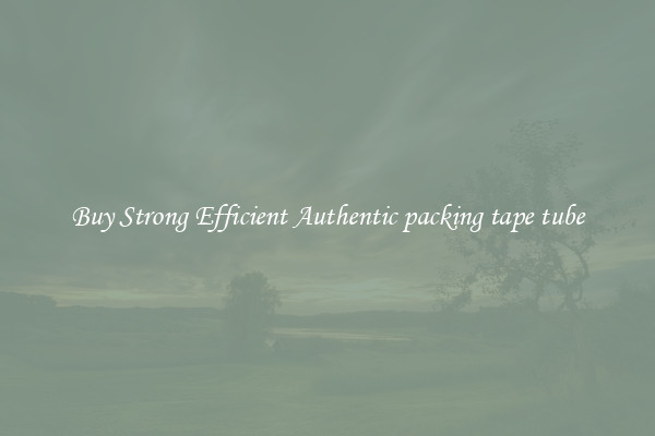 Buy Strong Efficient Authentic packing tape tube