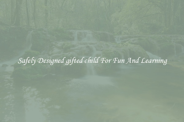 Safely Designed gifted child For Fun And Learning