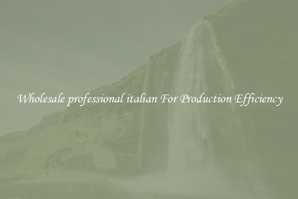 Wholesale professional italian For Production Efficiency