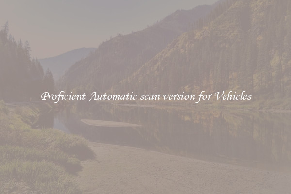 Proficient Automatic scan version for Vehicles