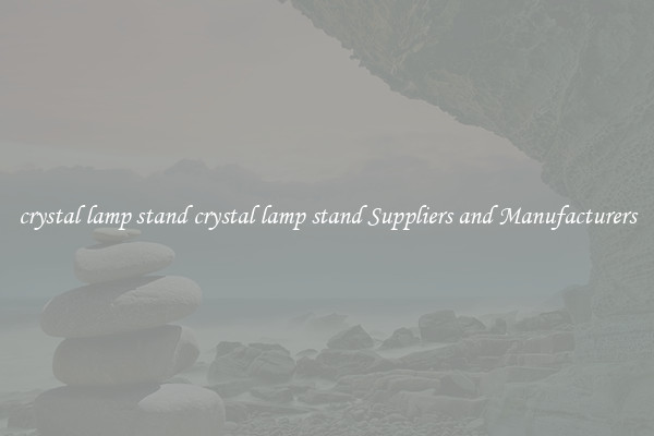 crystal lamp stand crystal lamp stand Suppliers and Manufacturers