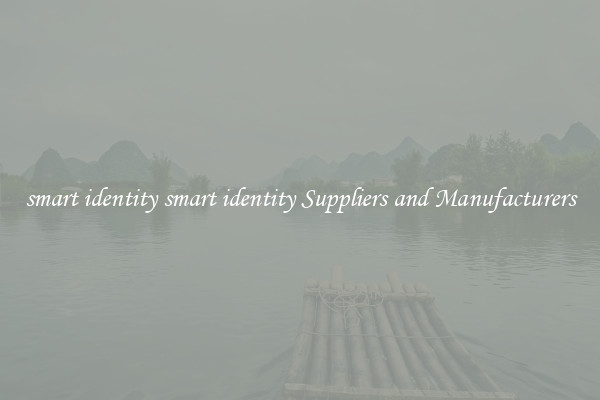 smart identity smart identity Suppliers and Manufacturers