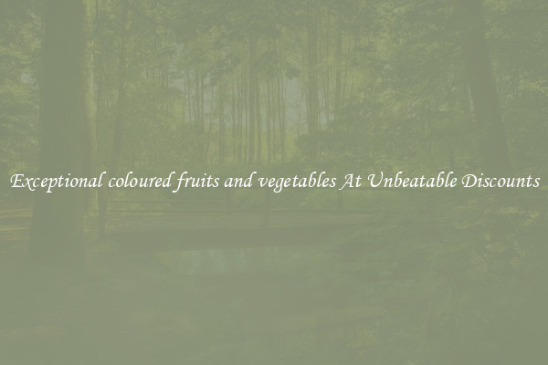 Exceptional coloured fruits and vegetables At Unbeatable Discounts