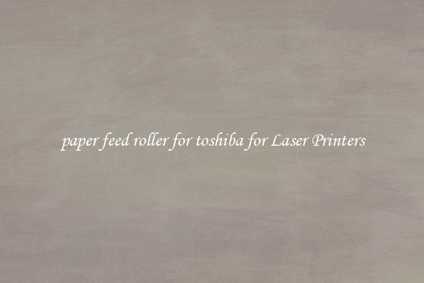paper feed roller for toshiba for Laser Printers