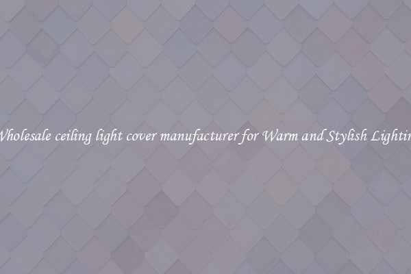 Wholesale ceiling light cover manufacturer for Warm and Stylish Lighting