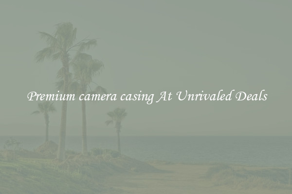 Premium camera casing At Unrivaled Deals